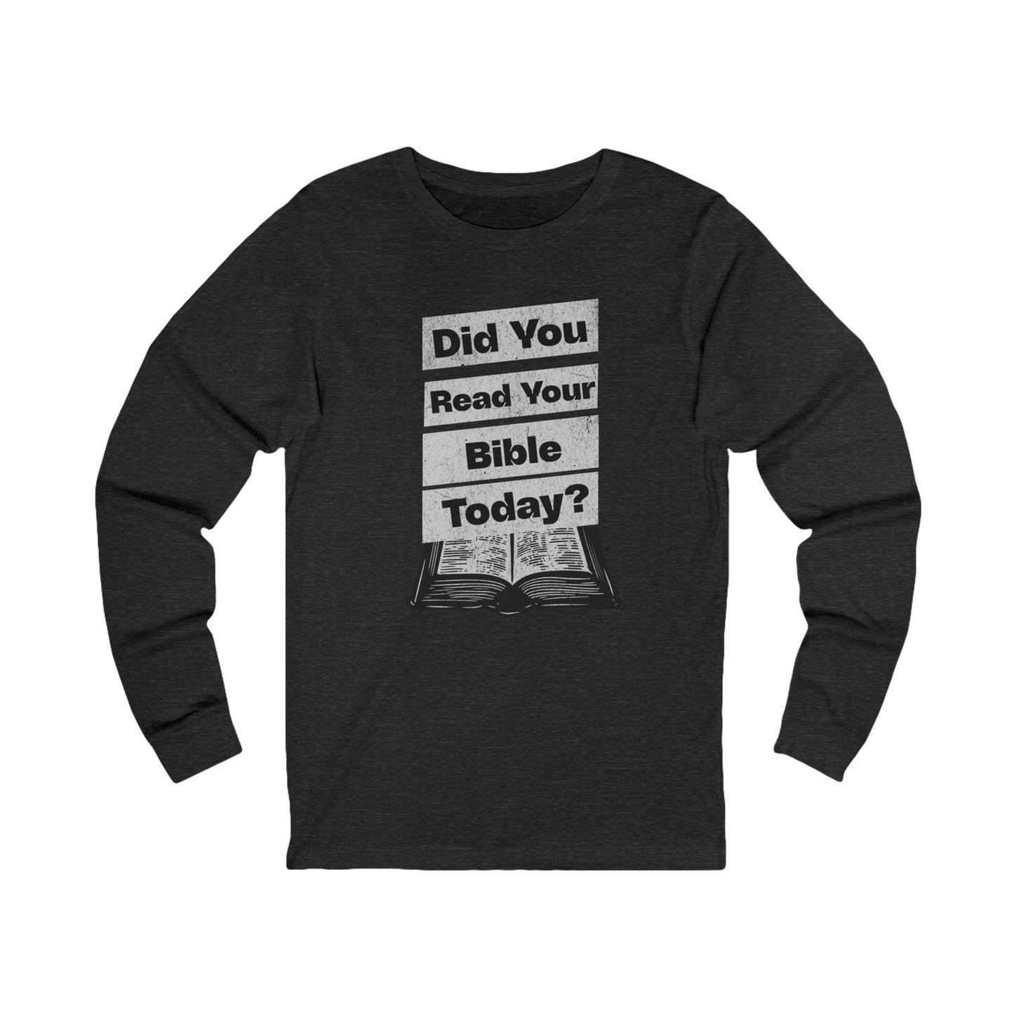 Did You Read Your Bible Today?, Long Sleeve Tee — Faith-Based Christian Message Shirt
