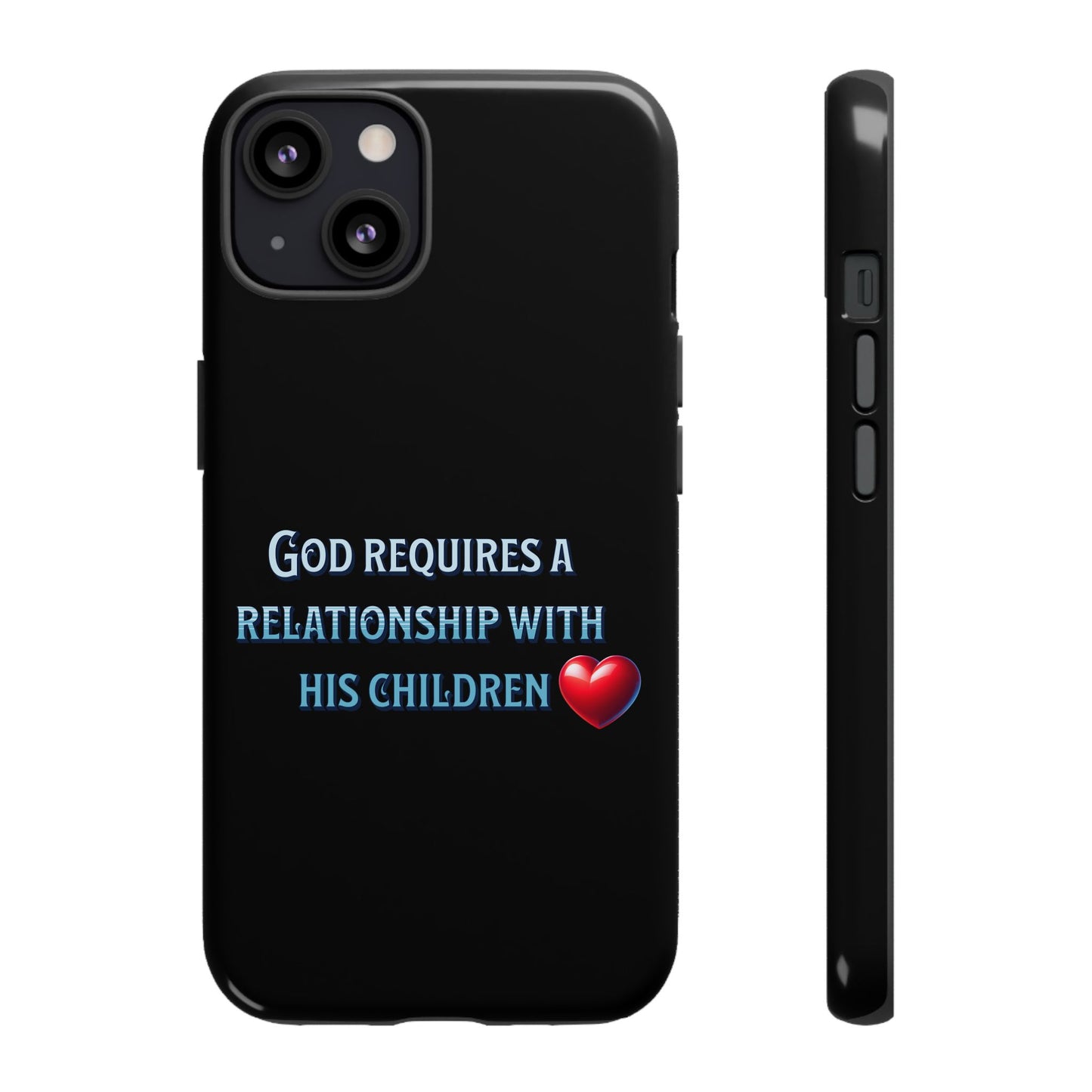 God Requires a Relationship with His Children, Phone Case, Christian Message