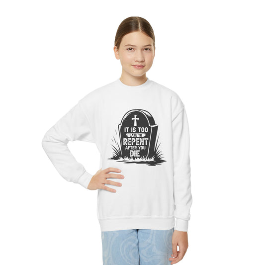 It is Too Late to Repent After You Die, Youth Crewneck Sweatshirt – Inspirational Christian Quote Graphic