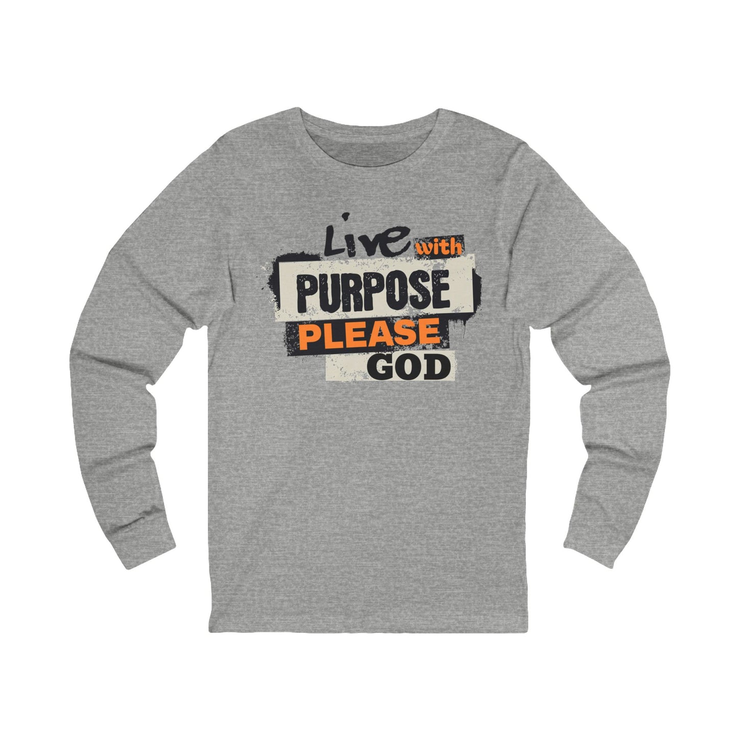 Live with Purpose, Please God, Long Sleeve Tee — Faith-Based Christian Message Shirt