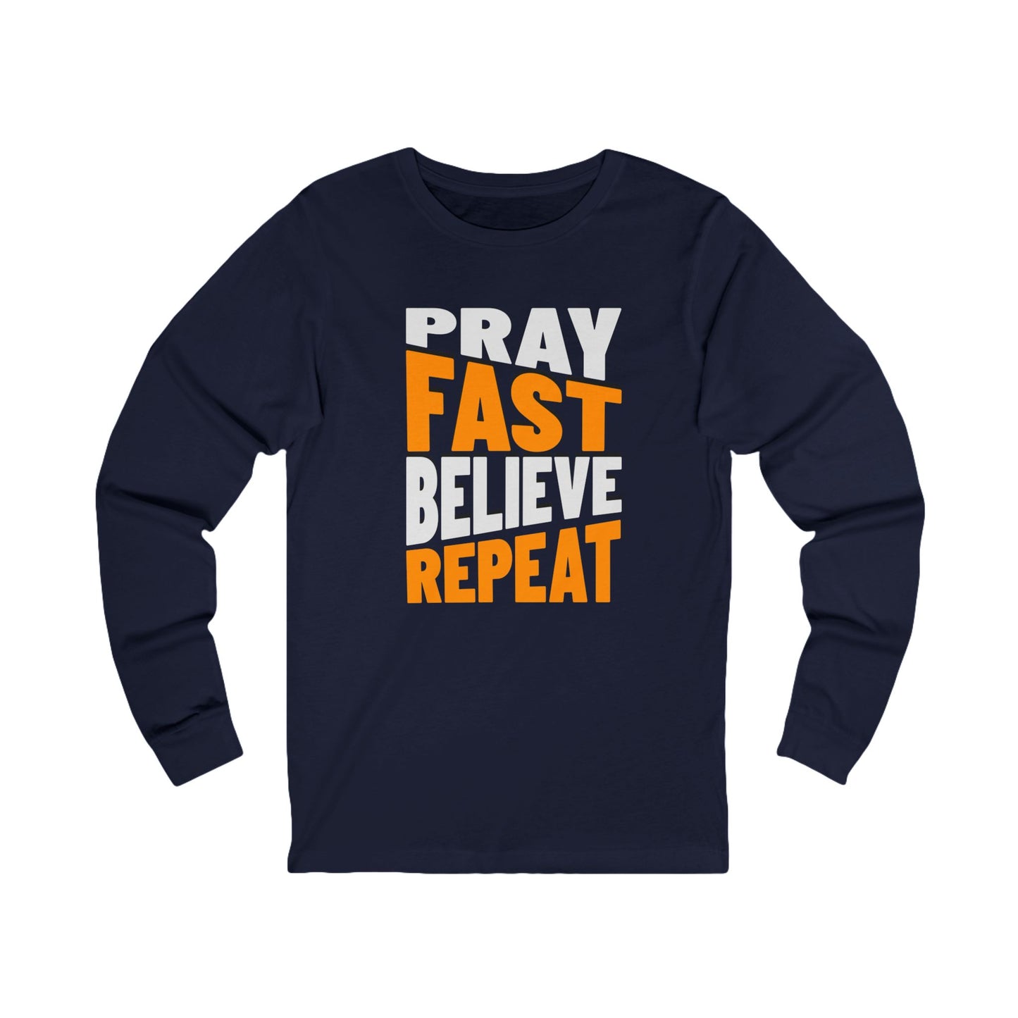 Pray-Fast-Believe-Repent, Long Sleeve Tee — Faith-Based Christian Message Shirt