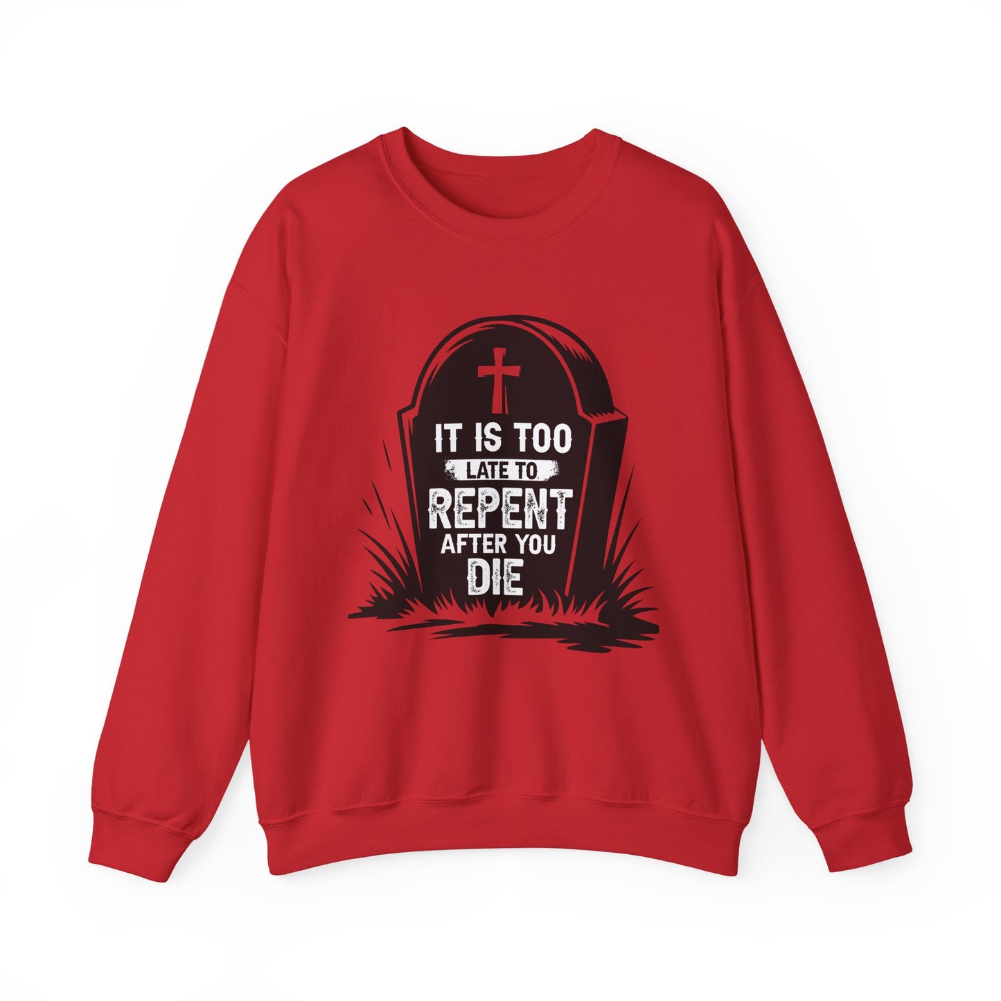 It is Too Late to Repent After You Die, Faith-Based, Repentance, Unisex Heavy Blend Sweatshirt