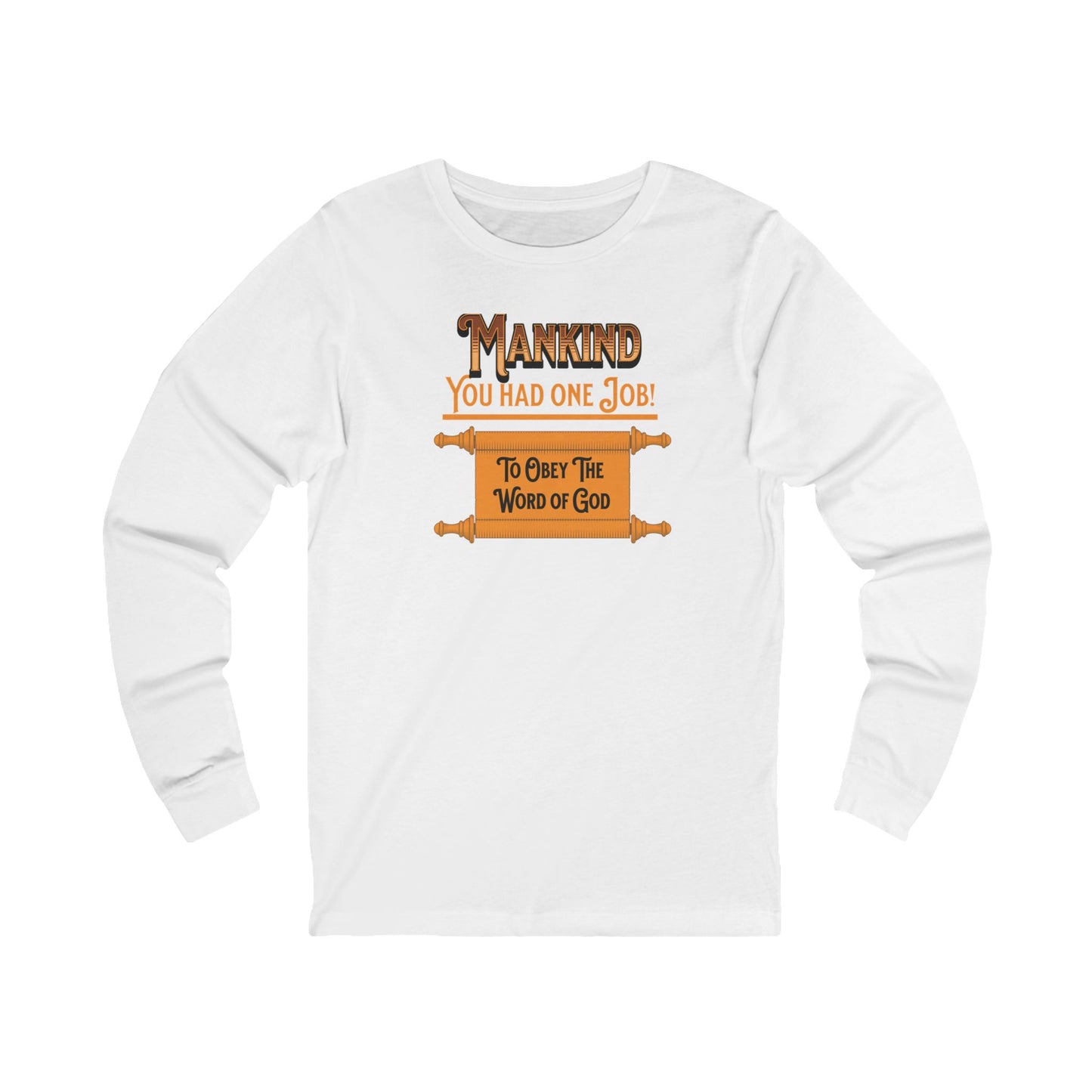 Mankind You Had One Job!-Long Sleeve Tee — Faith-Based Christian Message Shirt