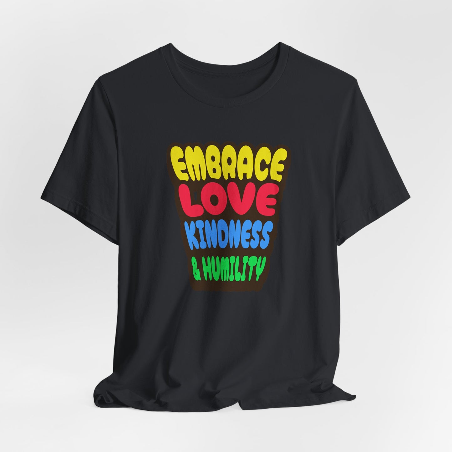 Embrace Love, Kindness & Humility T-Shirt, Faith-Based, Inspiration, Jesus