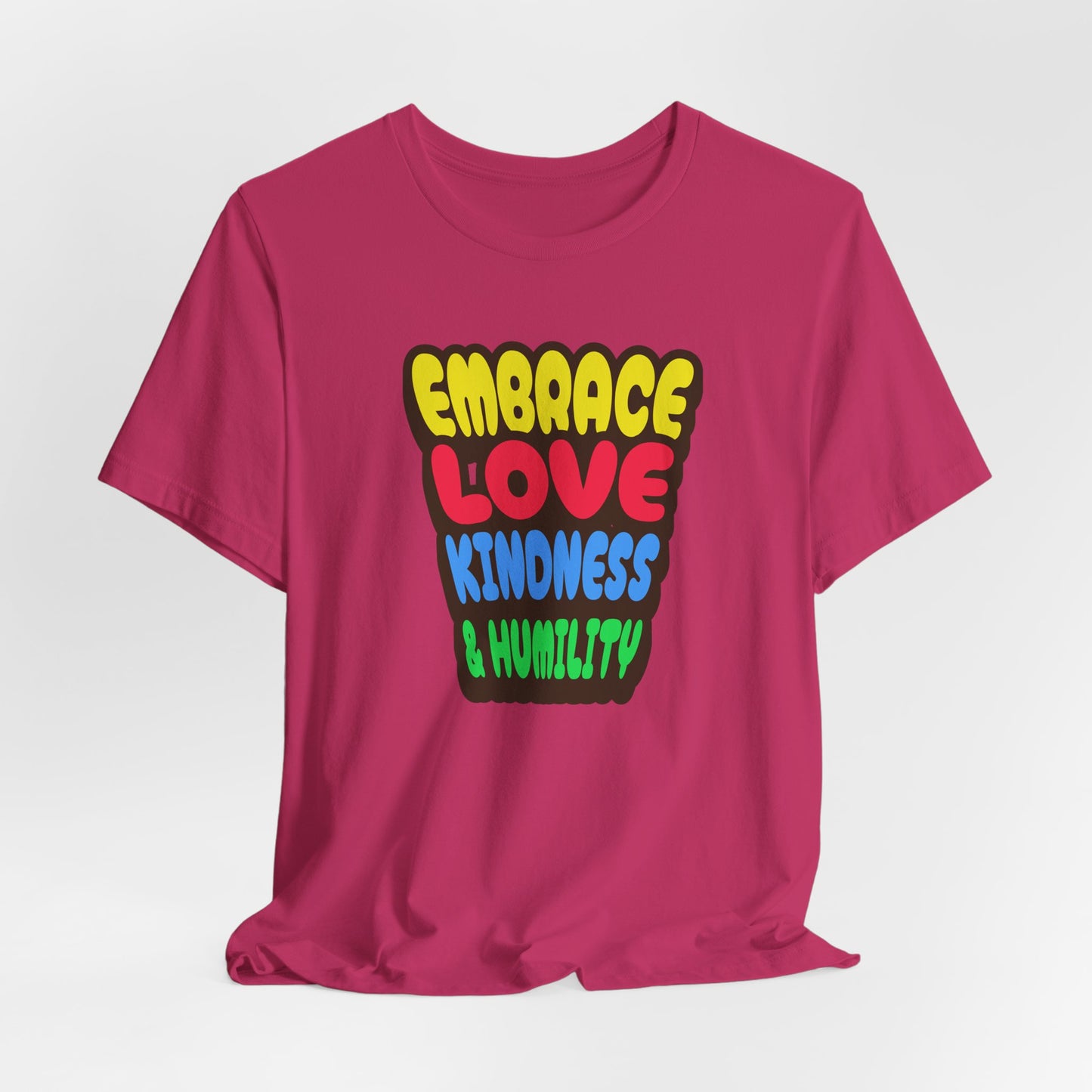 Embrace Love, Kindness & Humility T-Shirt, Faith-Based, Inspiration, Jesus