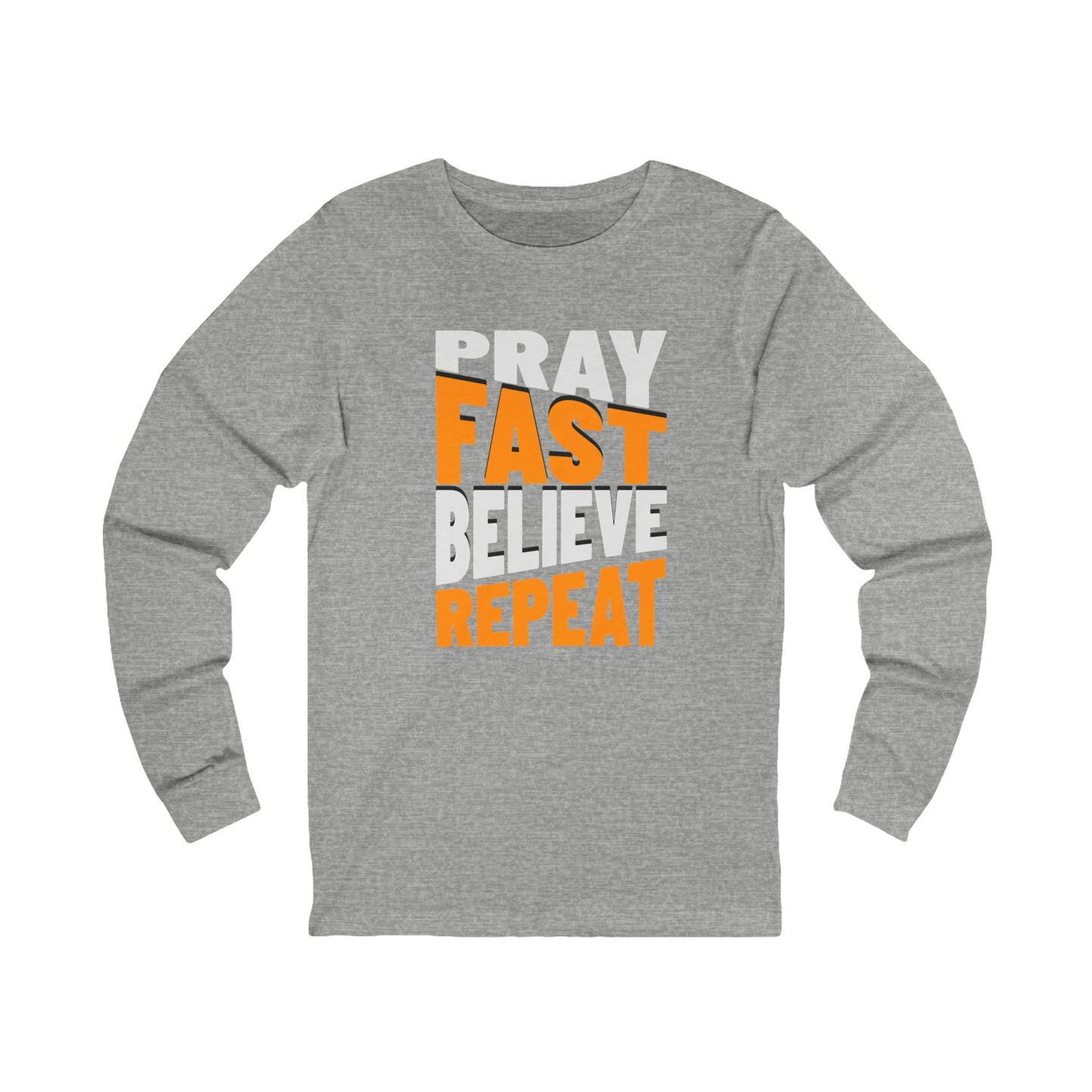 Pray-Fast-Believe-Repent, Long Sleeve Tee — Faith-Based Christian Message Shirt