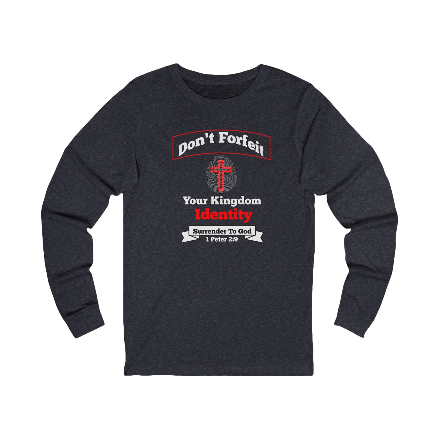 Don't Forfeit Your Kingdom Identity-Long Sleeve Tee — Faith-Based Christian Message Shirt