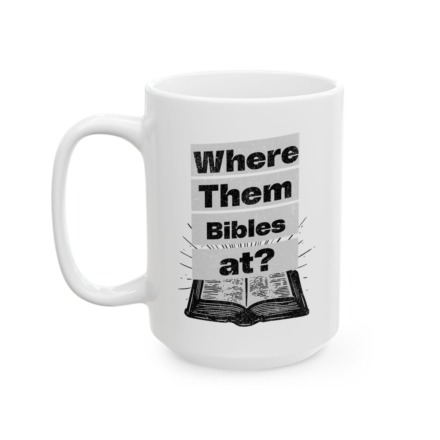 Where Them Bibles at?, Christian Mug, Ceramic 11 oz Coffee Mug, Christian Faith Gift