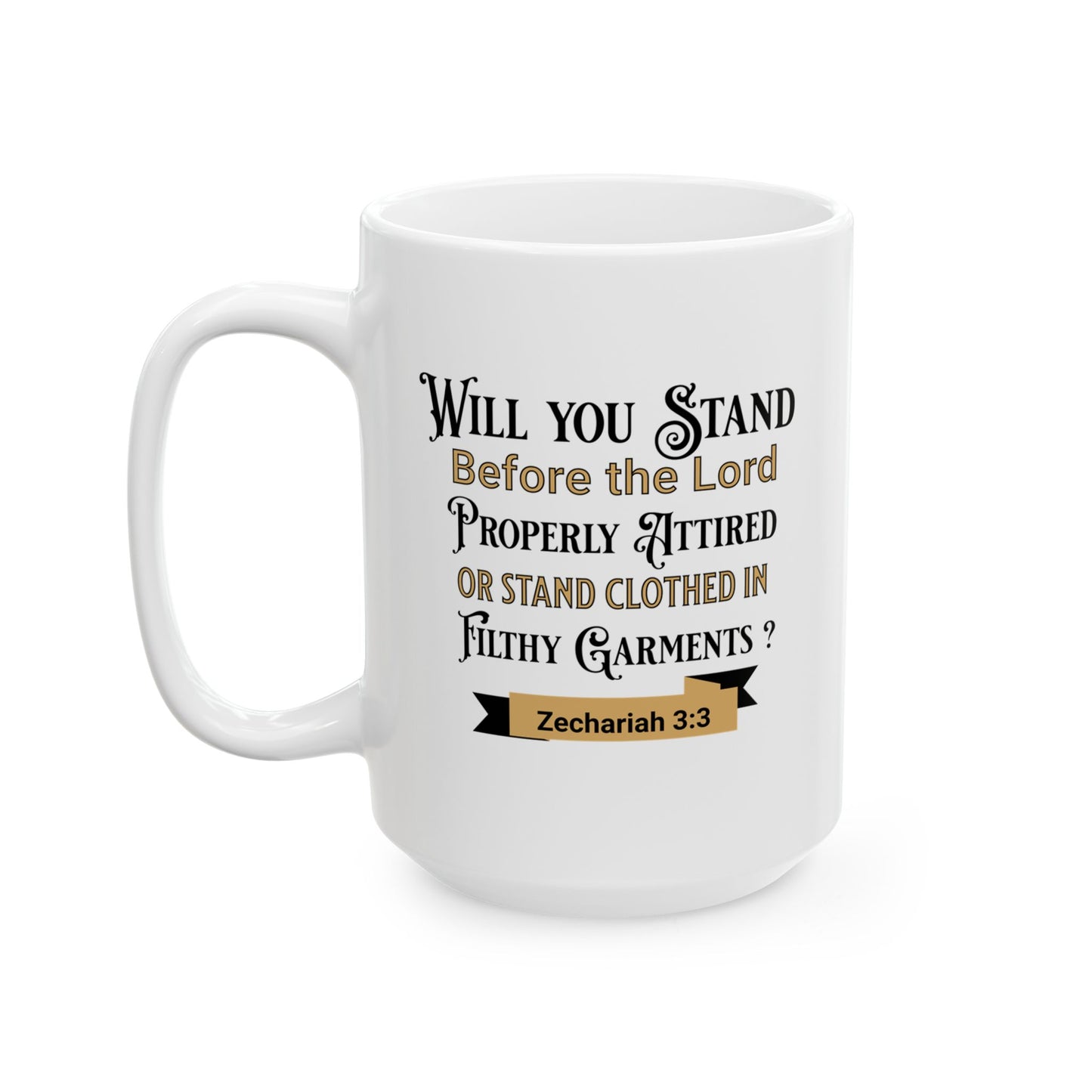 Will you Stand Before the Lord Properly Attired, Christian Mug, Ceramic 11 oz Coffee Mug
