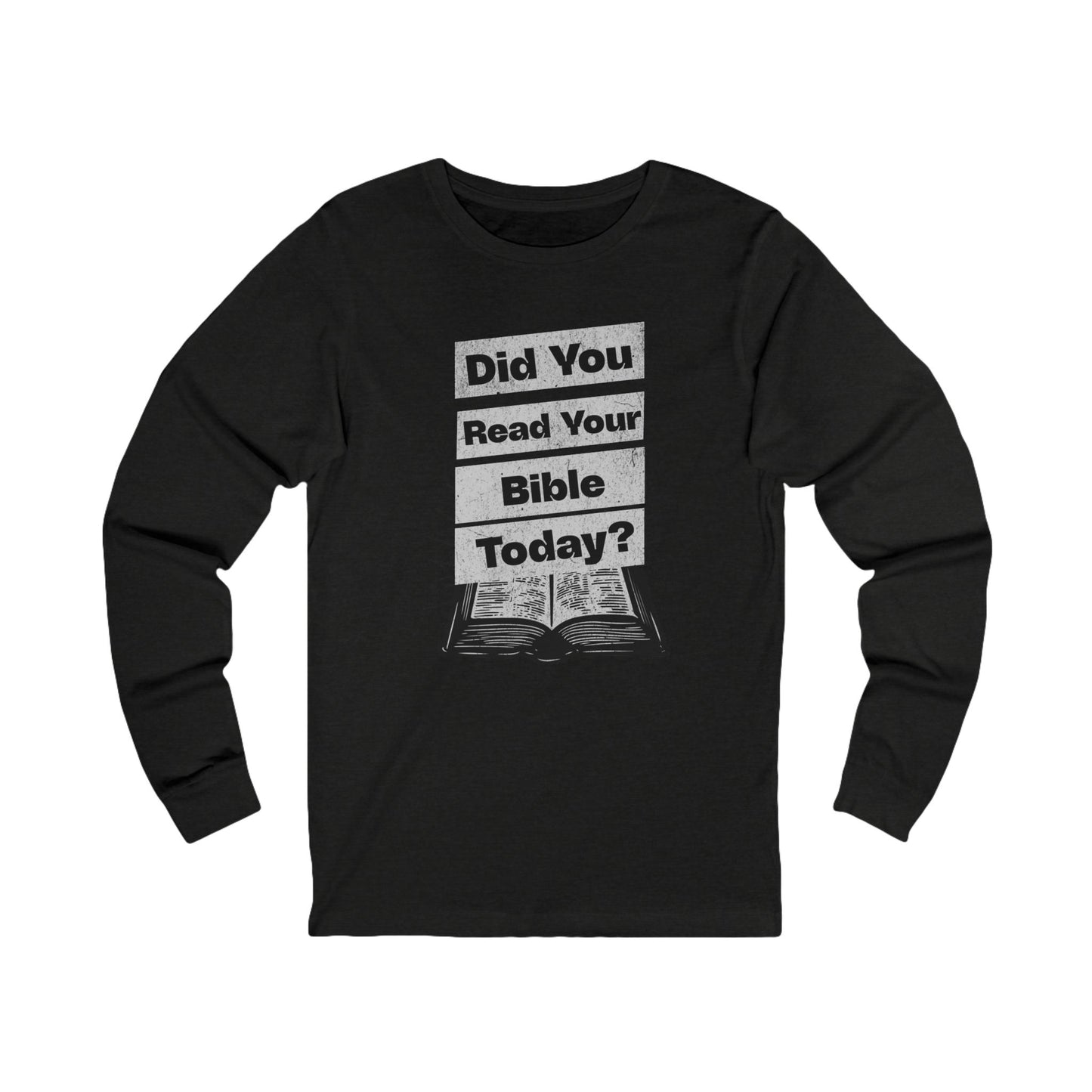 Did You Read Your Bible Today?, Long Sleeve Tee — Faith-Based Christian Message Shirt