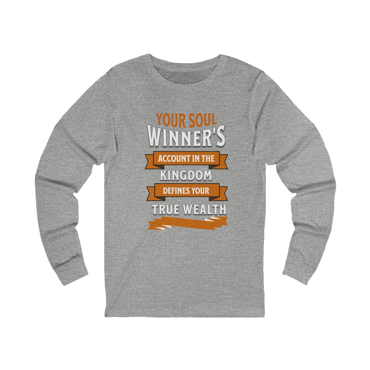 Your Soul Winners Account True Wealth, Long Sleeve Tee — Faith-Based Christian Message Shirt