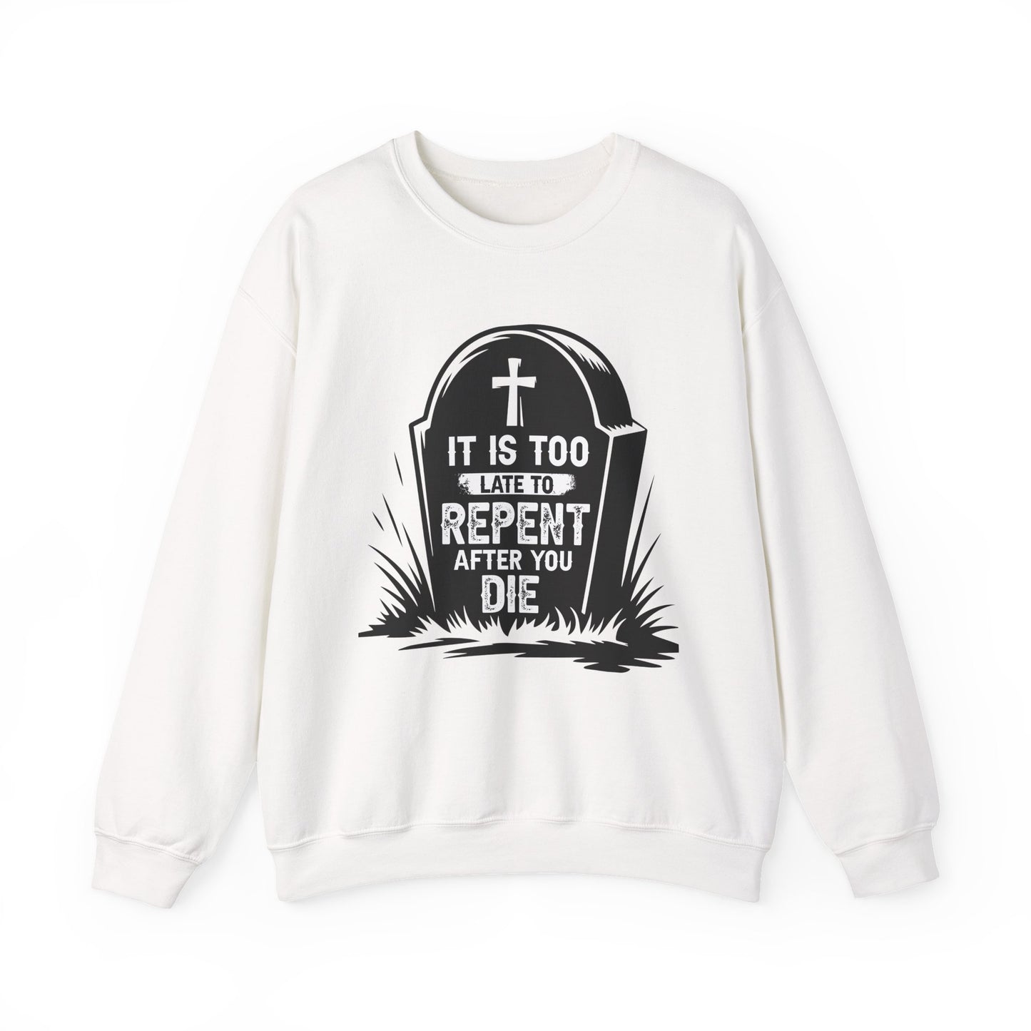 It is Too Late to Repent After You Die, Faith-Based, Repentance, Unisex Heavy Blend Sweatshirt