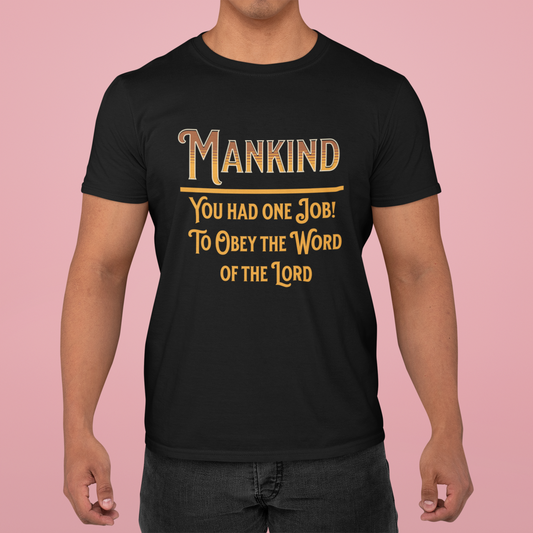 Mankind, You Had One Job! To Obey the Word of the Lord, Faith-Based, Christian