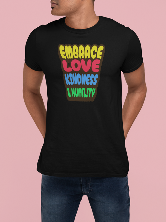 Embrace Love, Kindness & Humility T-Shirt, Faith-Based, Inspiration, Jesus