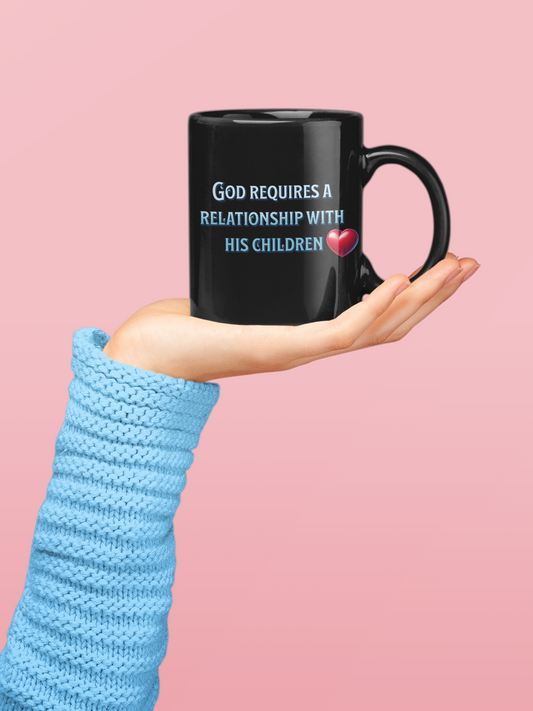 God Requires a Relationship with His Children, Christian Mug, Ceramic 11 oz
