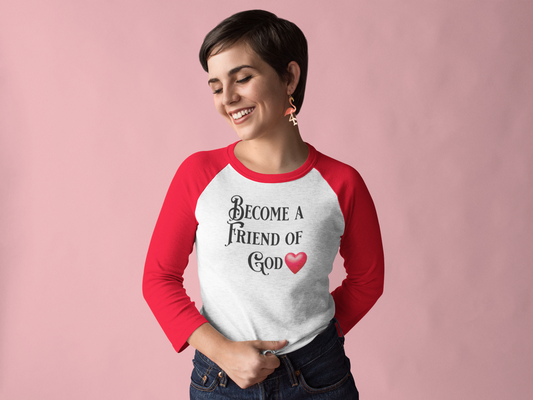 Become a Friend of God, Christian T-Shirt, Faith-Based