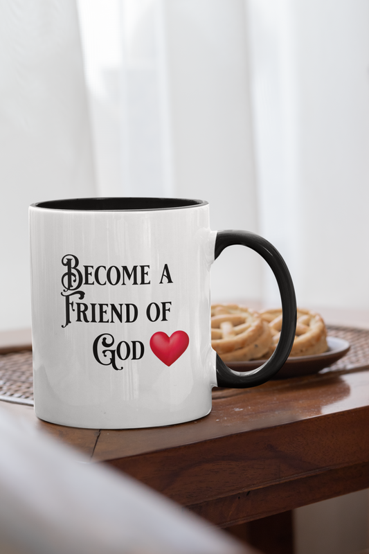 Become a Friend of God, Christian Mug, Ceramic 11 oz Coffee Mug, Christian Faith