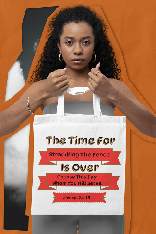 The Time for Straddling the Fence is Over, Christian Tote Bag, Inspirational Christian Gift, Bible Faith