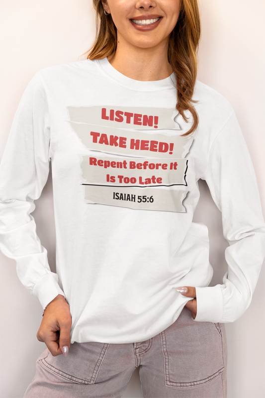 Take Heed, Listen, Before It Is Too Late, Long Sleeve Tee — Faith-Based Christian Message Shirt