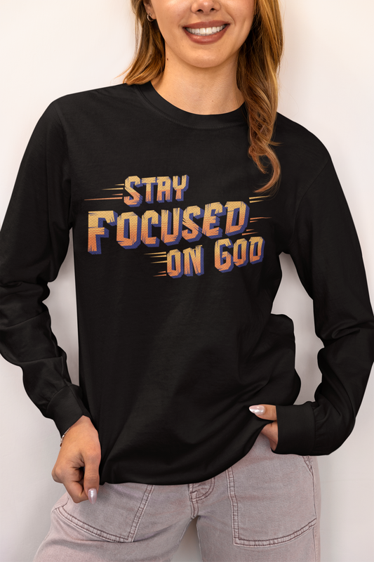 Stay Focused on God, Long Sleeve Tee — Faith-Based Christian Message Shirt