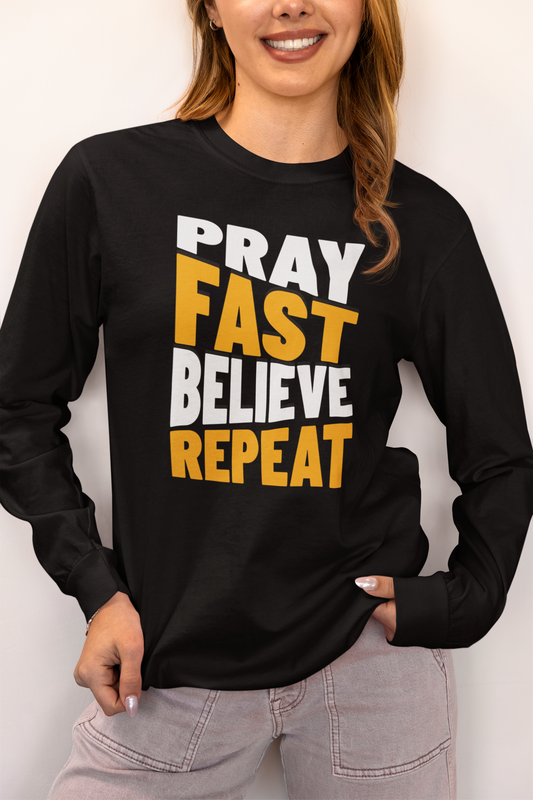 Pray-Fast-Believe-Repent, Long Sleeve Tee — Faith-Based Christian Message Shirt