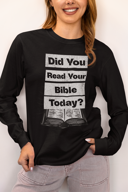 Did You Read Your Bible Today?, Long Sleeve Tee — Faith-Based Christian Message Shirt