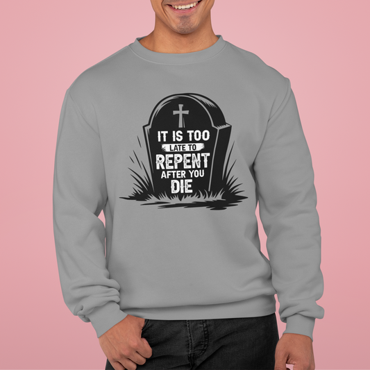 It is Too Late to Repent After You Die, Faith-Based, Repentance, Unisex Heavy Blend Sweatshirt