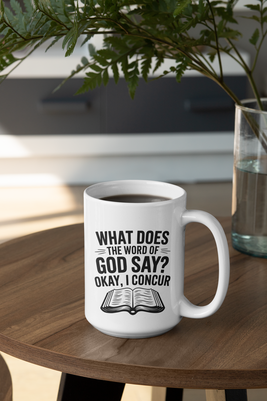 What Does the Word of God Say? Okay, I Concur, Christian Mug, Ceramic 11 oz Coffee Mug, Faith-Based