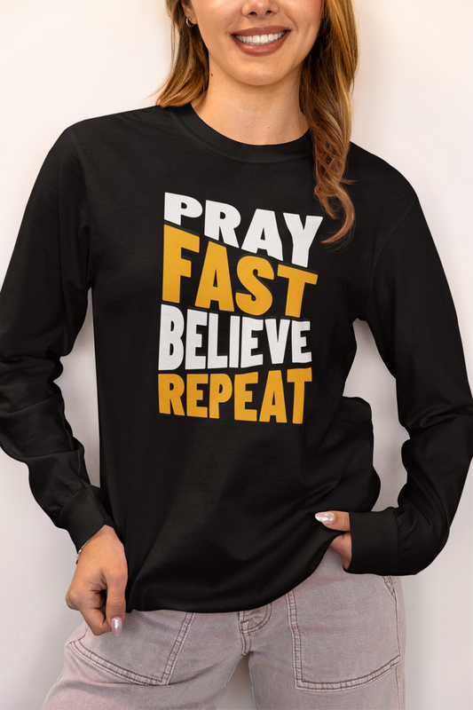 Pray-Fast-Believe-Repeat, Long Sleeve Tee — Faith-Based Christian Message Shirt