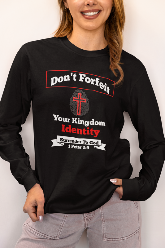 Don't Forfeit Your Kingdom Identity-Long Sleeve Tee — Faith-Based Christian Message Shirt