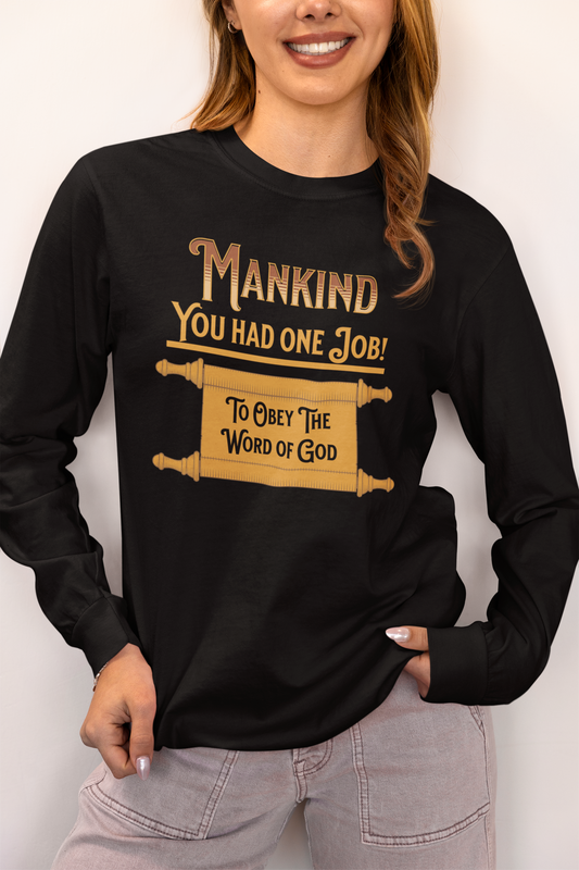 Mankind You Had One Job!-Long Sleeve Tee — Faith-Based Christian Message Shirt
