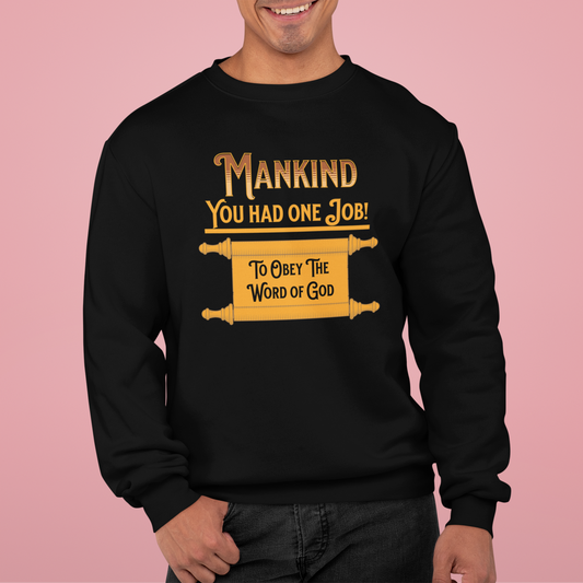 Mankind-You Had One Job!-To Obey the Word of God, Faith-Based, Repentance, Unisex Heavy Blend Sweatshirt