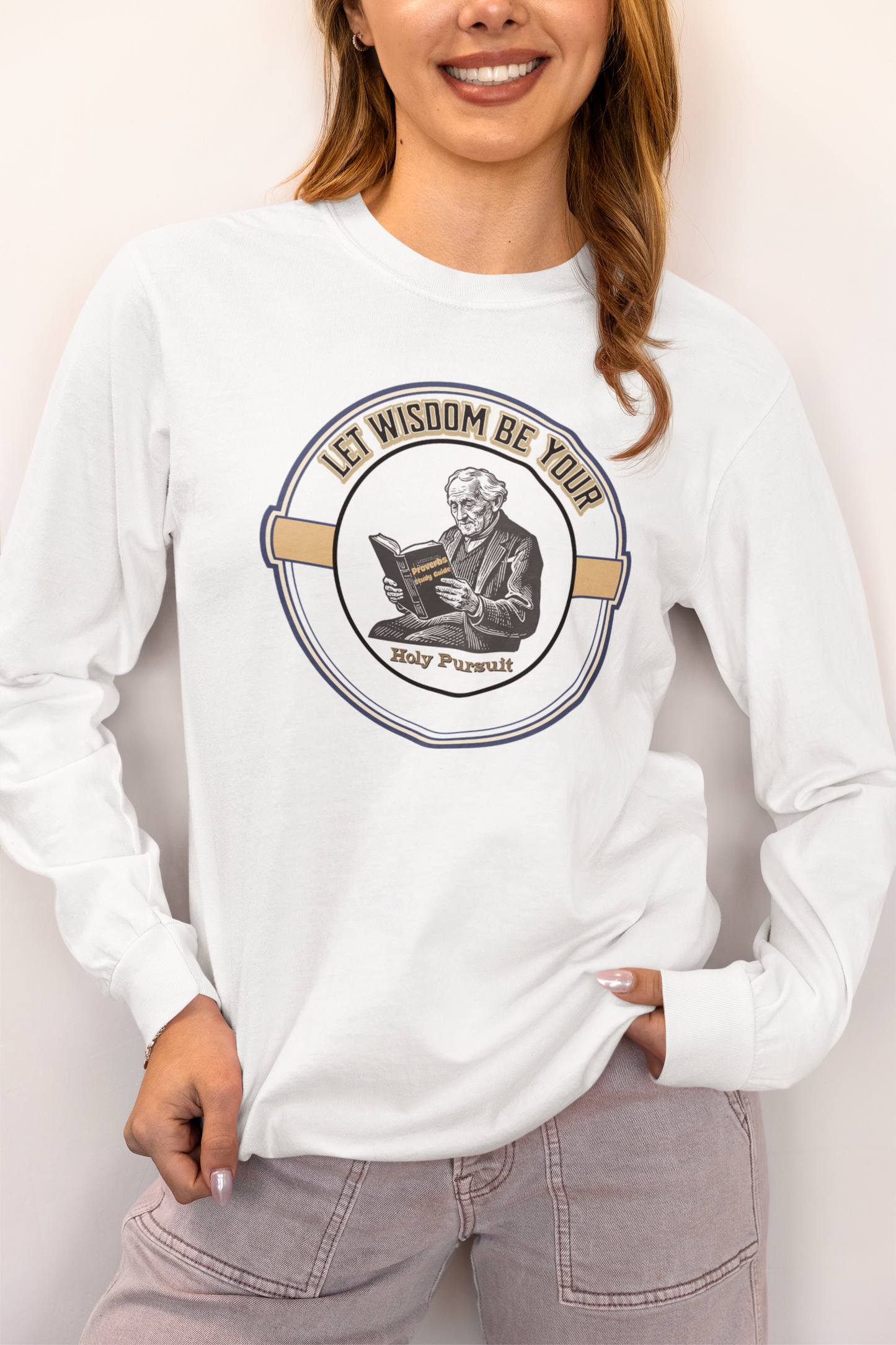 Let Wisdom Be Your Holy Pursuit— Faith-Based Christian Message Shirt