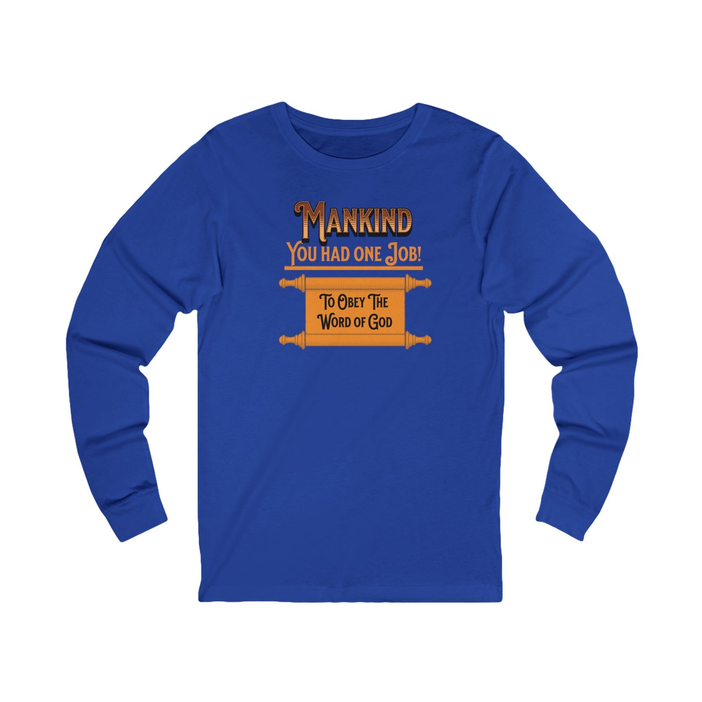 Mankind You Had One Job!-Long Sleeve Tee — Faith-Based Christian Message Shirt