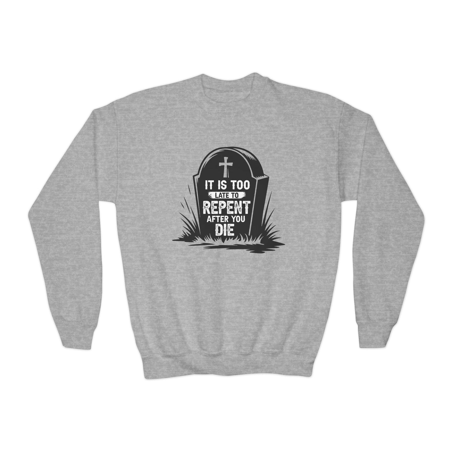 It is Too Late to Repent After You Die, Youth Crewneck Sweatshirt – Inspirational Christian Quote Graphic
