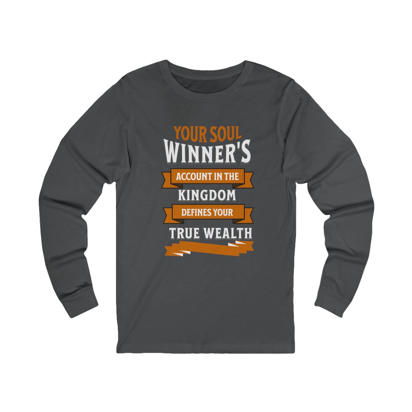 Your Soul Winners Account True Wealth, Long Sleeve Tee — Faith-Based Christian Message Shirt