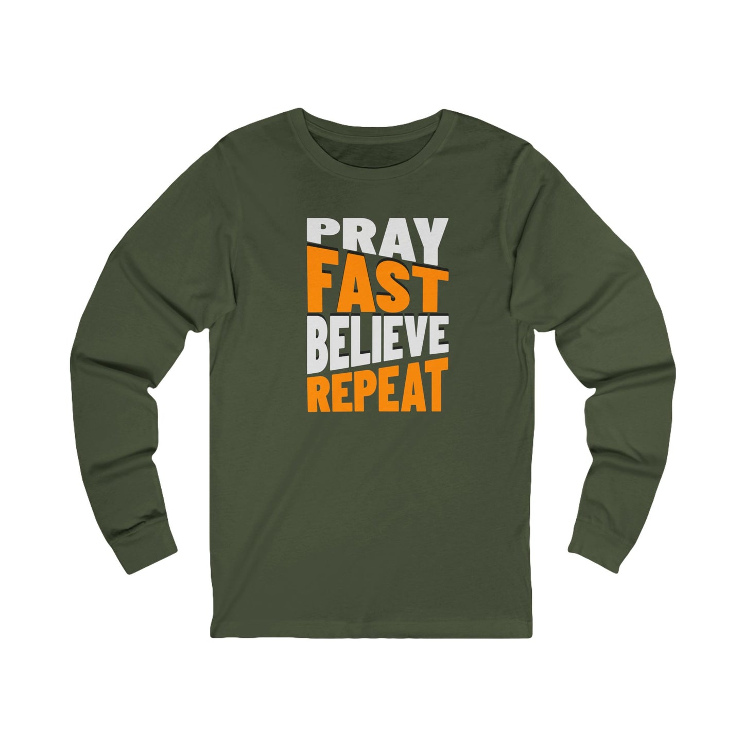 Pray-Fast-Believe-Repeat, Long Sleeve Tee — Faith-Based Christian Message Shirt