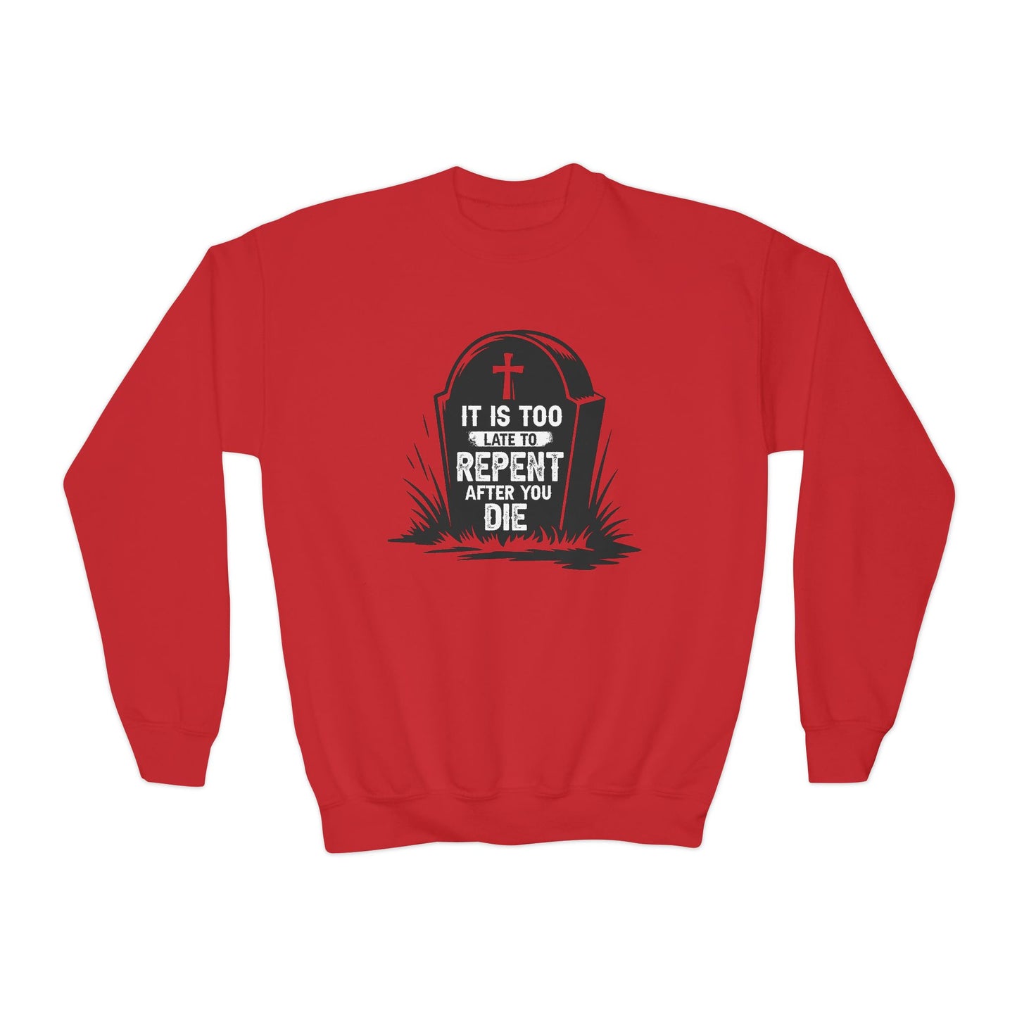 It is Too Late to Repent After You Die, Youth Crewneck Sweatshirt – Inspirational Christian Quote Graphic