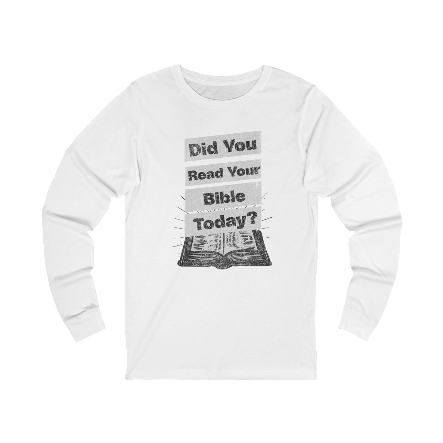 Did You Read Your Bible Today?, Long Sleeve Tee — Faith-Based Christian Message Shirt