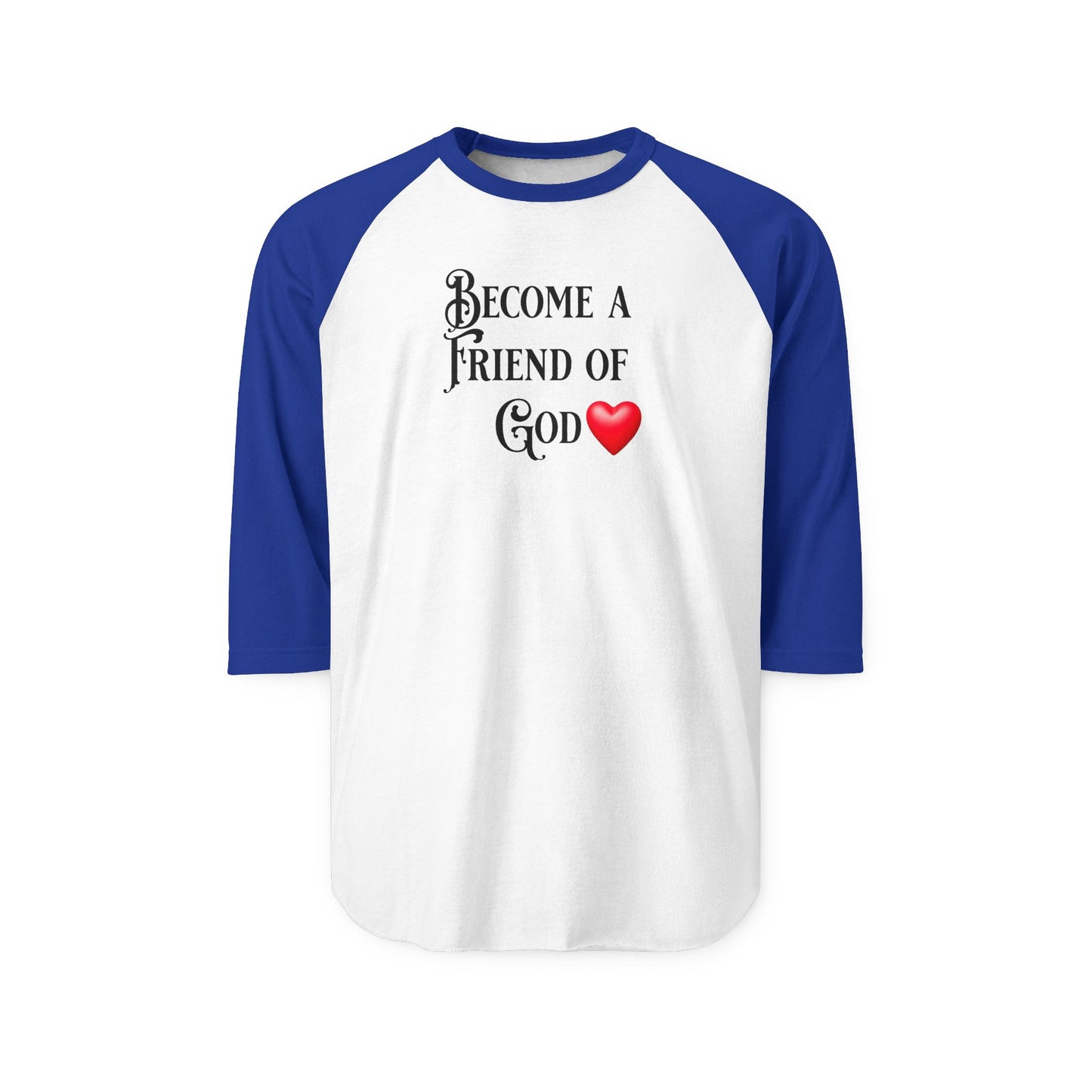 Become a Friend of God, Christian T-Shirt, Faith-Based