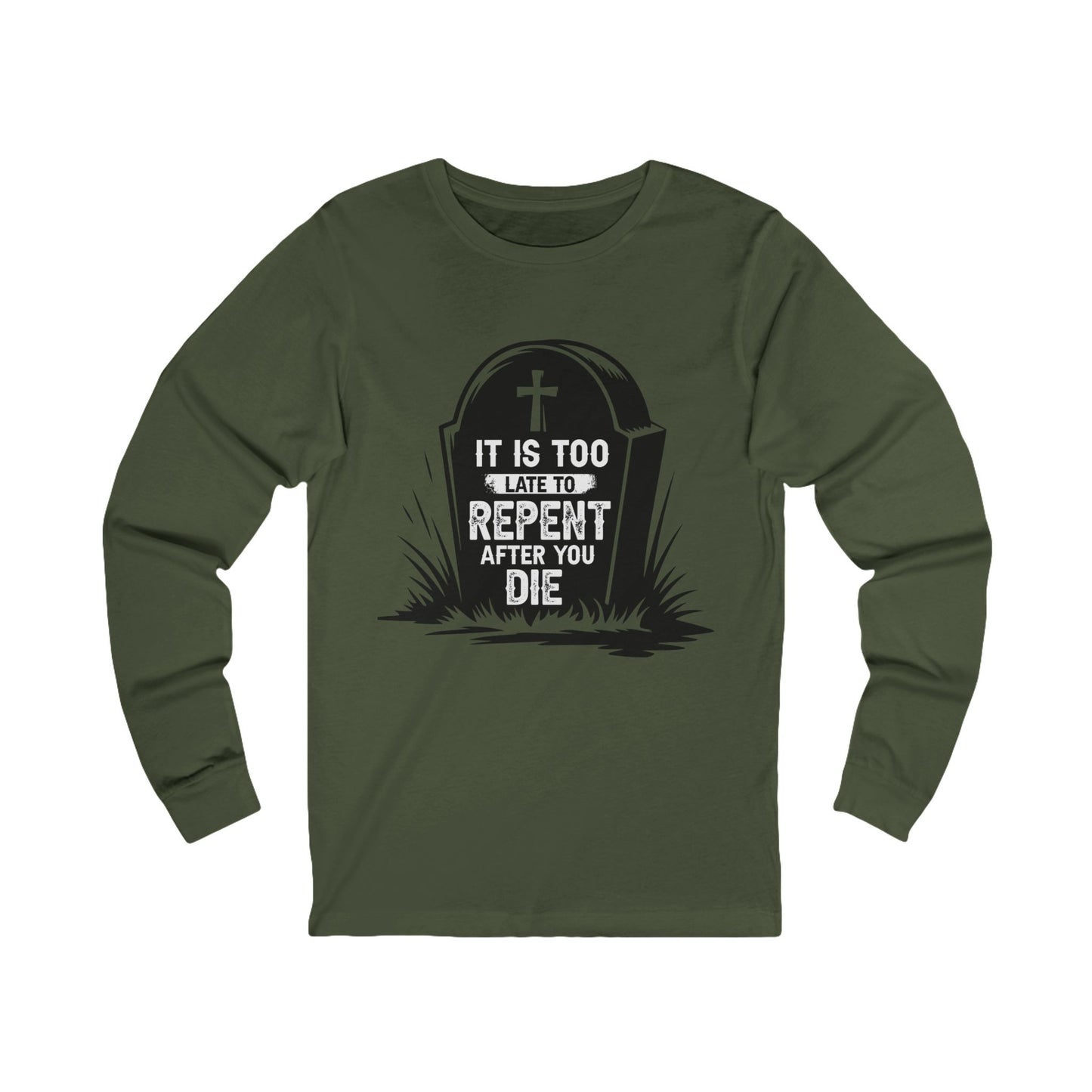 It is Too Late To Repent After You Die, Long Sleeve Tee — Faith-Based Christian Message Shirt