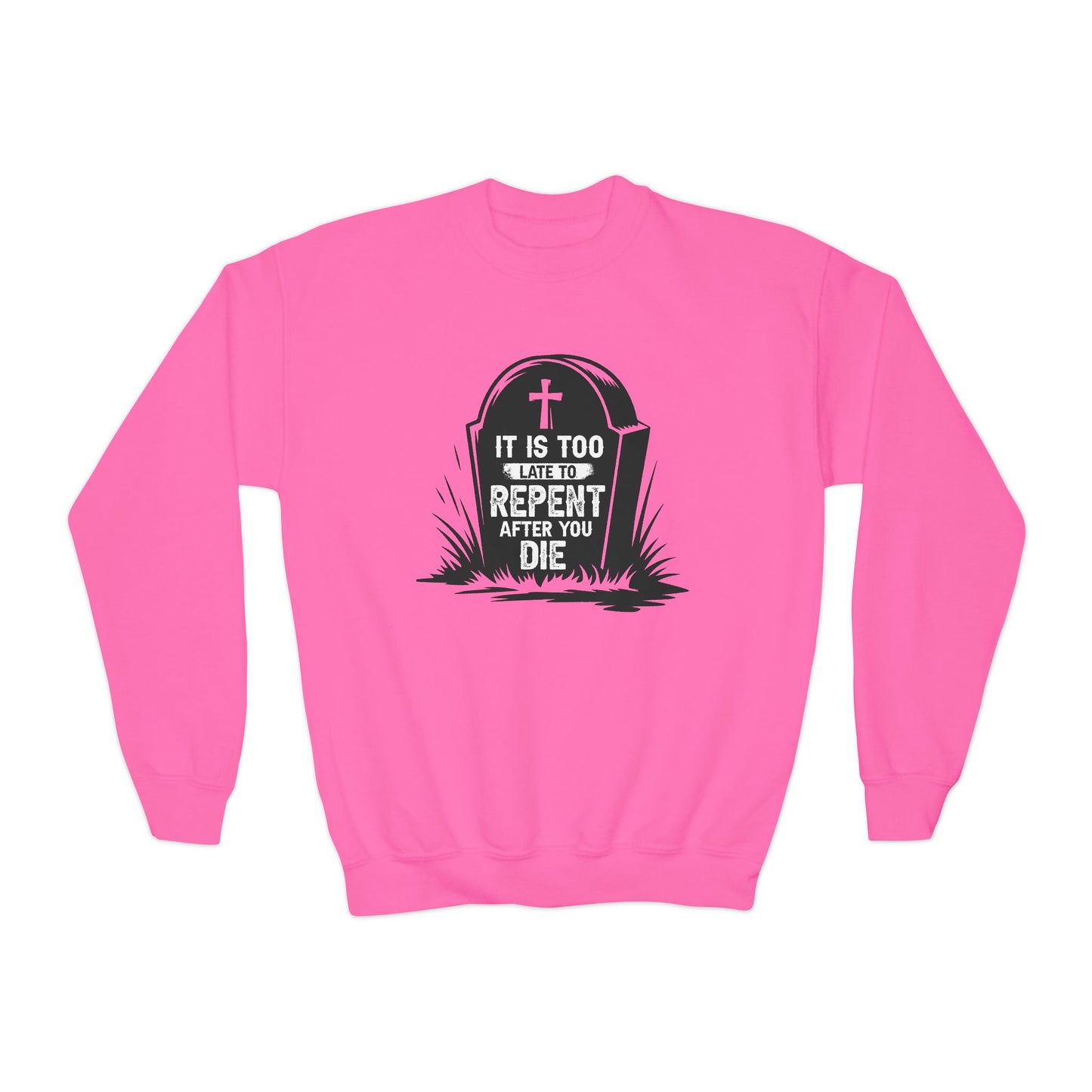 It is Too Late to Repent After You Die, Youth Crewneck Sweatshirt – Inspirational Christian Quote Graphic