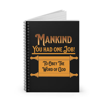 Mankind You Had One Job!- To Obey the Word of God-Spiral Ruled Journal for Positivity & Gifts, Faith-Based