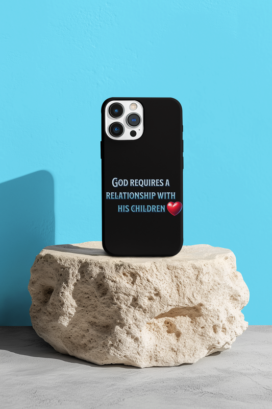 God Requires a Relationship with His Children, Phone Case, Christian Message