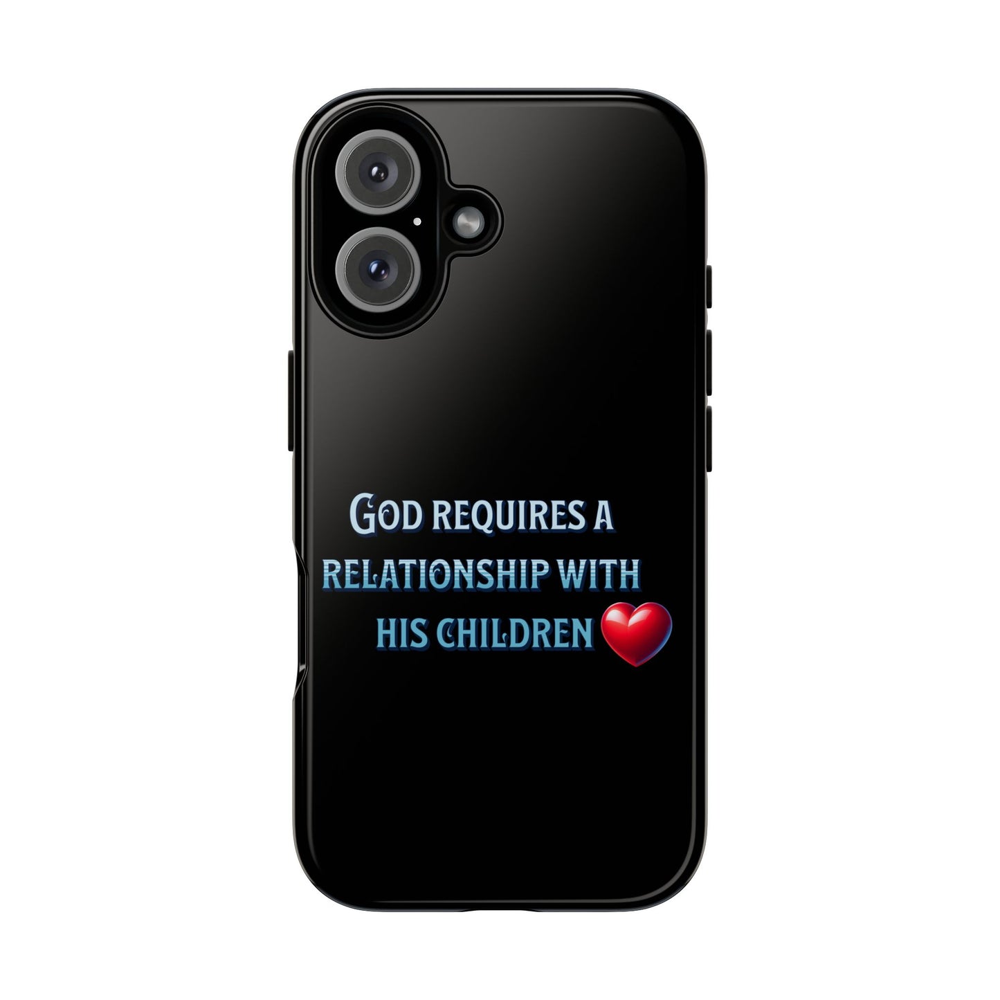 God Requires a Relationship with His Children, Phone Case, Christian Message